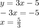 y = 3x - 5 \\ - 3x = - 5 \\ x = \frac{5}{3}