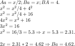 Aa = x/2; Ba = x; BA = 4.\\x^2 = x^2/4+4^2\\x^2 = x^2/4+16\\4x^2 = x^2+16\\3x^2 = 16\\x^2 = 16/3 = 5.3 \Rightarrow x = \sqr{5.3} = 2.31.\\\\2x = 2.31*2 = 4.62 \Rightarrow Ba = 4.62.
