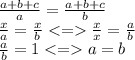 \frac{a + b + c}{a} = \frac{a + b + c}{b} \\ \frac{x}{a} = \frac{x}{b} < = \frac{x}{x} = \frac{a}{b} \\ \frac{a}{b} = 1 < = a = b