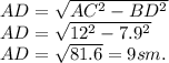 AD = \sqrt{AC^2-BD^2}\\AD = \sqrt{12^2-7.9^2}\\AD = \sqrt{81.6} = 9sm.