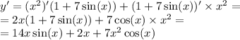 y' = ( {x}^{2} )'(1 + 7 \sin(x) ) + (1 + 7 \sin(x) )' \times {x}^{2} = \\ = 2x(1 + 7 \sin(x)) + 7 \cos(x) \times {x}^{2} = \\ = 14x \sin(x) + 2x + 7 {x}^{2} \cos(x)