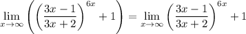 \lim\limits_{x\to\infty}\left(\left(\dfrac{3x-1}{3x+2}\right)^{6x}+1\right)=\lim\limits_{x\to\infty}\left(\dfrac{3x-1}{3x+2}\right)^{6x}+1