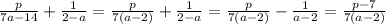 \frac{p}{7a-14}+\frac{1}{2-a}=\frac{p}{7(a-2)}+\frac{1}{2-a}=\frac{p}{7(a-2)}-\frac{1}{a-2}=\frac{p-7}{7(a-2)}