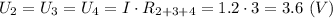 U_2 = U_3 = U_4 = I\cdot R_{2+3+4} = 1.2 \cdot 3 = 3.6~(V)