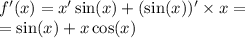 f'(x) = x' \sin(x) + ( \sin(x) ) '\times x = \\ = \sin(x) + x \cos(x)