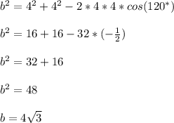b^2 = 4^2 + 4^2 - 2 * 4 * 4 * cos(120^*)\\\\b^2 = 16 + 16 - 32*(-\frac{1}{2})\\\\b^2 =32 + 16\\\\b^2 = 48\\\\b = 4\sqrt{3}