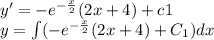 y'= - {e}^{ - \frac{x}{2} } (2x + 4) + c1 \\ y = \int\limits( - {e}^{ - \frac{x}{2} }(2x + 4) + C_1)dx
