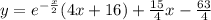 y = {e}^{ - \frac{x}{2} } (4x + 16) + \frac{15}{4} x - \frac{63}{4} \\