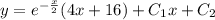 y = {e}^{ - \frac{x}{2} } (4x + 16) + C_1 x+ C_2
