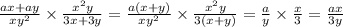 \frac{ax + ay}{xy {}^{2} } \times \frac{x {}^{2}y }{3x + 3y} = \frac{a(x + y)}{xy {}^{2} } \times \frac{x {}^{2}y }{3(x + y)} = \frac{a}{y} \times \frac{x}{3} = \frac{ax}{3y}