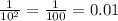 \frac{1}{10^{2}}=\frac{1}{100}=0.01
