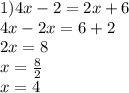 1)4x - 2 = 2x + 6 \\ 4x - 2x = 6 + 2 \\ 2x = 8 \\ x = \frac{8}{2} \\ x = 4