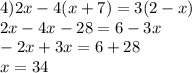 4)2x - 4(x + 7) = 3(2 - x) \\ 2x - 4x - 28 =6 - 3x \\ - 2x + 3x = 6 + 28 \\ x = 34