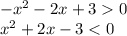 -x^2 - 2x + 3 0\\x^2 + 2x - 3 < 0