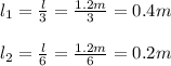 l_1= \frac{l}{3} = \frac{1.2m}{3} =0.4m \\\\l_2= \frac{l}{6} =\frac{1.2m}{6} = 0.2 m \\