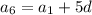 a_{6} = a_{1} + 5d