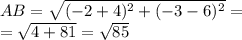 AB = \sqrt{( - 2 + 4) {}^{2} + ( - 3 - 6) {}^{2} } = \\ = \sqrt{4 + 81} = \sqrt{85}