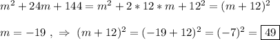 m^{2}+24m+144=m^{2}+2*12*m+12^{2}=(m+12)^{2}\\\\m=-19 \ , \ \Rightarrow \ (m+12)^{2}=(-19+12)^{2}=(-7)^{2} =\boxed{49}