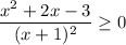 \displaystyle \frac{x^2+2x-3}{(x+1)^2} \geq 0
