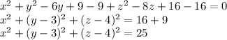 x^2+y^2-6y+9-9+z^2-8z+16-16=0\\x^{2}+(y-3)^2+(z-4)^2=16+9\\x^{2}+(y-3)^2+(z-4)^2=25