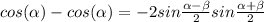 cos(\alpha)-cos(\alpha) = -2sin\frac{\alpha -\beta }{2} sin\frac{\alpha +\beta }{2}