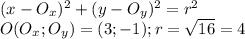 (x-O_x)^2+(y-O_y)^2=r^2\\O (O_x;O_y)=(3;-1); r=\sqrt{16}=4