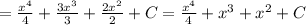 = \frac{ {x}^{4} }{4} + \frac{3 {x}^{3} }{3} + \frac{2 {x}^{2} }{2} + C = \frac{ {x}^{4} }{4} + {x}^{3} + {x}^{2} + C\\