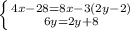 \left \{ {{4x-28=8x-3(2y-2)} \atop {6y=2y+8}} \right.