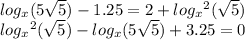 log_{x}(5 \sqrt{5} ) - 1.25 = 2 + log_{x} {}^{2} ( \sqrt{5} ) \\ log_{x} {}^{2} ( \sqrt{5} ) - log_{x}(5 \sqrt{5} ) + 3.25 = 0