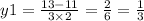 y1 = \frac{13 - 11}{3 \times 2} = \frac{2}{6} = \frac{1}{3}