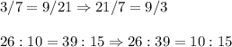 3/7 = 9/21 \Rightarrow 21/7 = 9/3\\\\26:10 = 39:15 \Rightarrow 26:39 = 10:15