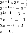 3^{x-1}*3^x=\frac{1}{3}\\3^{x-1+x}=3^{-1} \\3^{2x-1}=3^{-1}\\2x-1=-1\\2x=0\ |:2\\x=0.