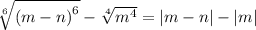 \sqrt[6]{\left(m-n\right)^6} - \sqrt[4]{m^4} = \left|m-n\right| - \left|m\right|