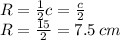 R = \frac{1}{2} c = \frac{c}{2} \: \: \: \: \: \: \: \: \: \\ R = \frac{15}{2} = 7.5 \: cm