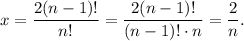 x=\dfrac{2(n-1)!}{n!}=\dfrac{2(n-1)!}{(n-1)! \cdot n}=\dfrac{2}{n}.