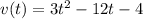 v(t)=3t^2-12t-4