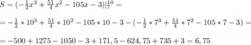S=(-\frac{1}{2}x^3+\frac{51}{4}x^2-105x-3)|^{10}_7=\\\\=-\frac{1}{2}*10^3+\frac{51}{4}*10^2-105*10-3-(-\frac{1}{2}*7^3+\frac{51}{4}*7^2-105*7-3)=\\\\=-500+1275-1050-3+171,5-624,75+735+3=6,75