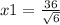 x1 = \frac{36}{ \sqrt{6} }