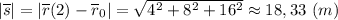 |\overline s| = |\overline r(2) - \overline r_0|= \sqrt{4^2 + 8^2 + 16^2} \approx 18,33~(m)
