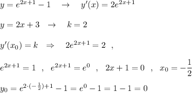 y=e^{2x+1}-1\ \ \ \to \ \ \ y'(x)=2e^{2x+1}\\\\y=2x+3\ \ \to \ \ \ k=2\\\\y'(x_0)=k\ \ \Rightarrow \ \ \ 2e^{2x+1}=2\ \ ,\\\\e^{2x+1}=1\ \ ,\ \ e^{2x+1}=e^0\ \ ,\ \ 2x+1=0\ \ ,\ \ x_0=-\dfrac{1}{2}\\\\y_0=e^{2\cdot (-\frac{1}{2})+1}-1=e^0-1=1-1=0