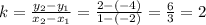 k=\frac{y_2 - y_1}{x_2 - x_1} = \frac{2-(-4)}{1 - (-2)} = \frac{6}{3} =2