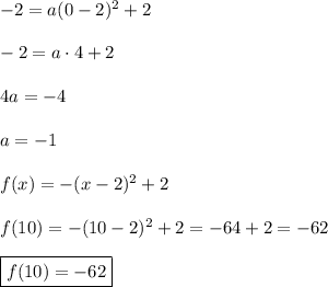 -2=a(0-2)^{2} +2\\\\-2=a\cdot4+2\\\\4a=-4\\\\a=-1\\\\f(x)=-(x-2)^{2}+2\\\\f(10)=-(10-2)^{2}+2=-64+2=-62\\\\\boxed{f(10)=-62}