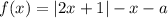 f(x)=|2x+1|-x-a