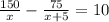 \frac{150}{x} - \frac{75}{x+5} = 10