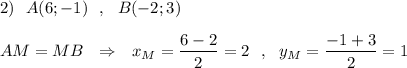 2)\ \ A(6;-1)\ \ ,\ \ B(-2;3)\\\\AM=MB\ \ \Rightarrow \ \ x_{M}=\dfrac{6-2}{2}=2\ \ ,\ \ y_{M}=\dfrac{-1+3}{2}=1