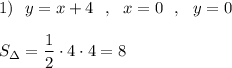 1)\ \ y=x+4\ \ ,\ \ x=0\ \ ,\ \ y=0\\\\S_{\Delta }=\dfrac{1}{2}\cdot 4\cdot 4=8