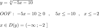 y=\sqrt[6]{-5x-10}\\\\OOF:\ -5x-10\geq 0\ \ ,\ \ \ 5x\leq -10\ \ ,\ \ x\leq -2\\\\x\in D(y)=(-\infty \, ;-2\ ]