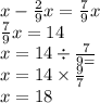 x - \frac{2}{9}x = \frac{7}{9}x \\ \frac{7}{9} x = 14 \\ x = 14 \div \frac{7}{9 =} \\ x = 14 \times \frac{9}{7} \\ x = 18