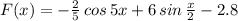 F(x)=-\frac{2}{5}\,cos\,5x+6\,sin\,\frac{x}{2}-2.8