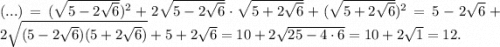 (...)=(\sqrt{5-2\sqrt6})^2+2\sqrt{5-2\sqrt6}\cdot\sqrt{5+2\sqrt6}+(\sqrt{5+2\sqrt6})^2=5-2\sqrt6+2\sqrt{(5-2\sqrt6)(5+2\sqrt6)}+5+2\sqrt6=10+2\sqrt{25-4\cdot6}=10+2\sqrt1=12.